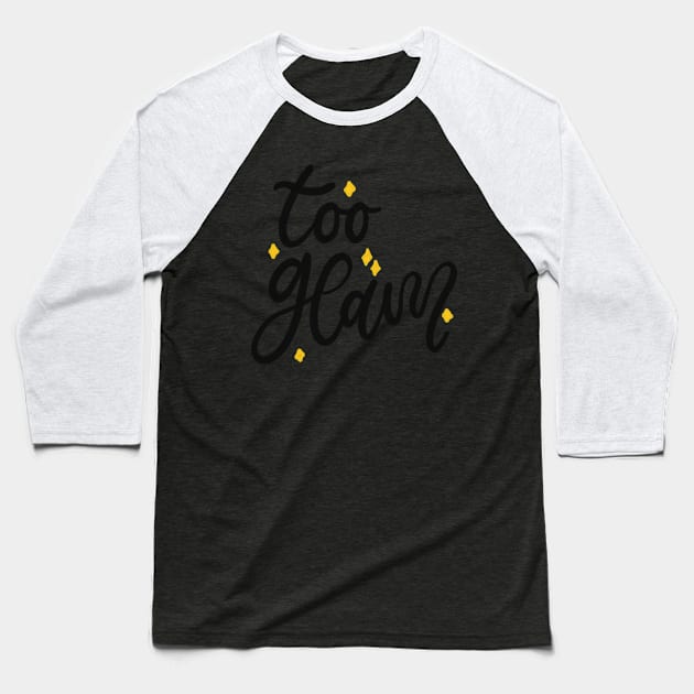 Too Glam Lettering Typography Design Baseball T-Shirt by Slletterings